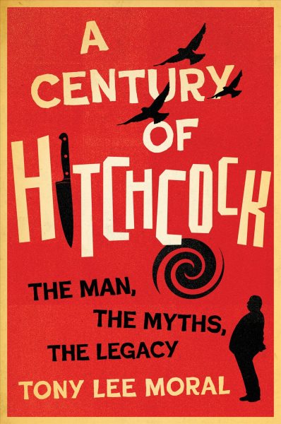 Century of Hitchcock: The Man, the Myths, the Legacy