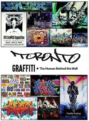 Toronto Graffiti: The Human Behind the Wall A Documentary Oral History of Toronto's Graffiti  Movement (500plus Pages of Interviews & Archives)