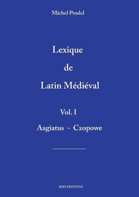 lexique de latin m&eacute;di&eacute;val vol.1