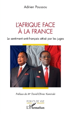 L'Afrique face a la France: Le sentiment anti-francais attise par les juges