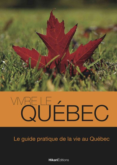 Vivre le Qu&Atilde;&copy;bec: Le guide pratique de la vie au Quebec