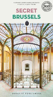 Secret Brussels Guide: A guide to 300 unusual and unfamiliar places