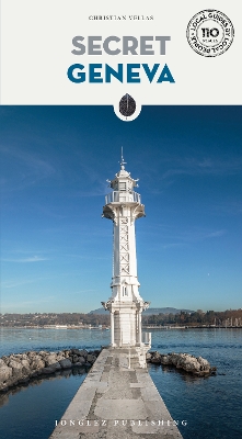 Secret Geneva Guide: A guide to 110 unusual and unfamiliar places