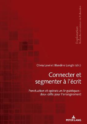 Connecter Et Segmenter &Agrave; l'&Eacute;crit: Ponctuation Et Op&eacute;rateurs Linguistiques: Deux D&eacute;fis Pour l'Enseignement