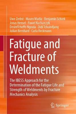 Fatigue and Fracture of Weldments: The IBESS Approach for the Determination of the Fatigue Life and Strength of  Weldments by Fracture Mechanics Analysis 2019 ed.