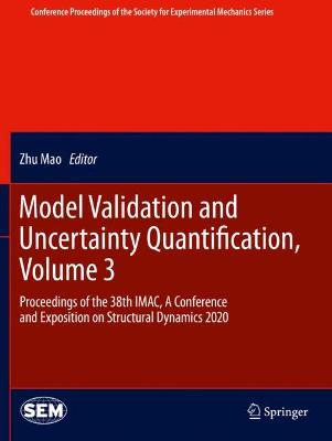 Model Validation and Uncertainty Quantification, Volume 3: Proceedings of the 38th IMAC, A Conference and Exposition on Structural  Dynamics 2020 2020 ed.