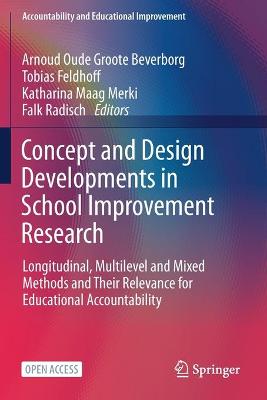 Concept and Design Developments in School Improvement Research: Longitudinal, Multilevel and Mixed Methods and Their Relevance for  Educational Accountability 1st ed. 2021