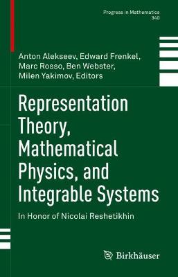 Representation Theory, Mathematical Physics, and Integrable Systems: In Honor of Nicolai Reshetikhin 2021 ed.