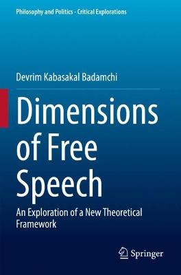 Dimensions of Free Speech: An Exploration of a New Theoretical Framework 2021 ed.