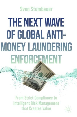 Next Wave of Global Anti-Money Laundering Enforcement: From Strict Compliance to Intelligent Risk Management that Creates Value