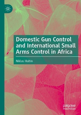 Domestic Gun Control and International Small Arms Control in Africa 2022 ed.