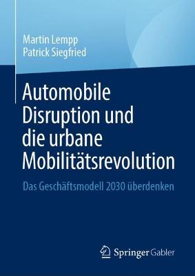 Automobile Disruption und die urbane Mobilit&Atilde;&curren;tsrevolution: Das Geschaftsmodell 2030 uberdenken