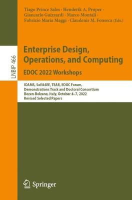 Enterprise Design, Operations, and Computing. EDOC 2022 Workshops: IDAMS, SoEA4EE, TEAR, EDOC Forum, Demonstrations Track and Doctoral  Consortium, Bozen-Bolzano, Italy, October 47, 2022, Revised Selected Papers 1st ed. 2023