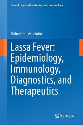 Lassa Fever: Epidemiology, Immunology, Diagnostics, and Therapeutics 2023 ed.