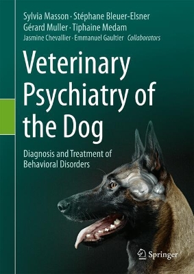Veterinary Psychiatry of the Dog: Diagnosis and Treatment of Behavioral Disorders