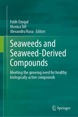 Seaweeds and Seaweed-Derived Compounds: Meeting the Growing Need for Healthy Biologically Active Compounds 2024 ed.