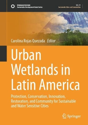Urban Wetlands in Latin America: Protection, Conservation, Innovation, Restoration, and Community for  Sustainable and Water Sensitive Cities 2024 ed.
