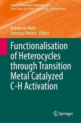 Functionalisation of Heterocycles through Transition Metal Catalyzed C-H  Activation 2024 ed.