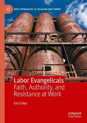 Labor Evangelicals: Faith, Authority, and Resistance at Work 2024 ed.