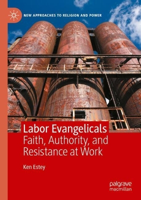 Labor Evangelicals: Faith, Authority, and Resistance at Work