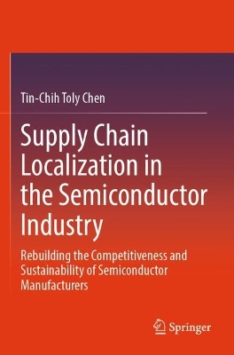 Supply Chain Localization in the Semiconductor Industry: Rebuilding the Competitiveness and Sustainability of Semiconductor  Manufacturers