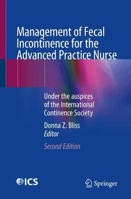 Management of Fecal Incontinence for the Advanced Practice Nurse: Under the auspices of the International Continence Society