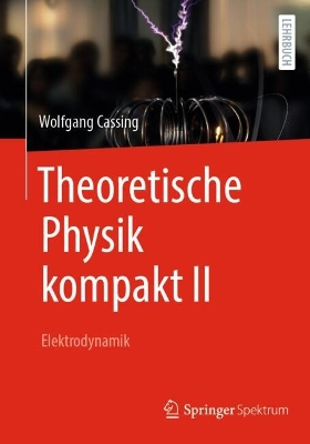 Theoretische Physik kompakt II: Elektrodynamik
