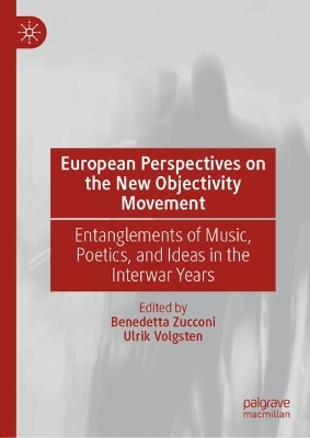 European Perspectives on the New Objectivity Movement: Entanglements of Music, Poetics, and Ideas in the Interwar Years