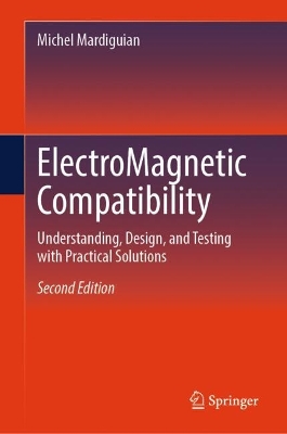 ElectroMagnetic Compatibility: Understanding, Design, and Testing with Practical Solutions Second Edition 2025