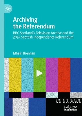 Archiving the Referendum: BBC Scotland's Television Archive and the 2014 Scottish Independence Referendum