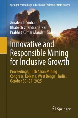 Innovative and Responsible Mining for Inclusive Growth: Proceedings, 11th Asian Mining Congress, Kolkata, West Bengal, India,  October 3031, 2025