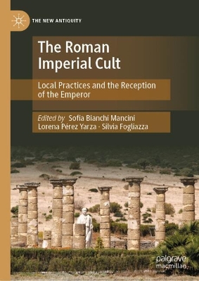 Roman Imperial Cult: Local Practices and the Reception of the Emperor