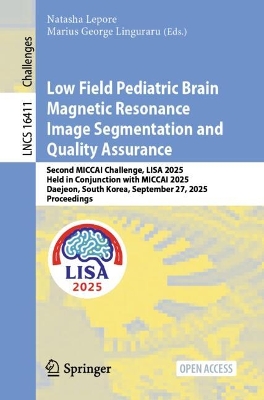 Low Field Pediatric Brain Magnetic Resonance Image Segmentation and Quality  Assurance: Second MICCAI Challenge, LISA 2025, Held in Conjunction with MICCAI 2025,  Daejeon, South Korea, September 27, 2025, Proceedings