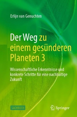 Der Weg zu einem gesunderen Planeten 3: Wissenschaftliche Erkenntnisse und konkrete Schritte fur eine nachhaltige Zukunft
