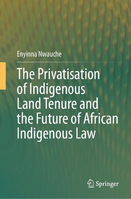Privatisation of Indigenous Land Tenure and the Future of African Indigenous  Law