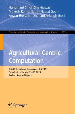 Agricultural-Centric Computation: Third International Conference, ICA 2025, Guwahati, India, May 13-16, 2025, Revised Selected Papers