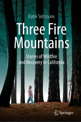 Three Fire Mountains: Stories of Wildfire and Recovery in California