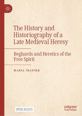 History and Historiography of a Late Medieval Heresy: Beghards and Heretics of the Free Spirit