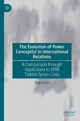 Evolution of Power Concept(s) in International Relations: A Comparison through Application to 1998 Turkish-Syrian Crisis