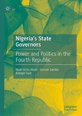 Nigeria's State Governors: Power and Politics in the Fourth Republic