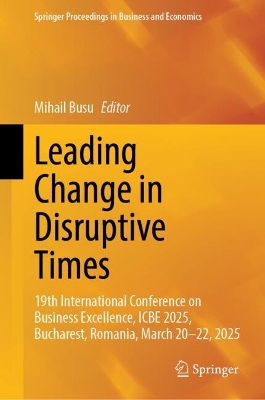 Leading Change in Disruptive Times: 19th International Conference on Business Excellence, ICBE 2025, Bucharest,  Romania, March 20-22, 2025