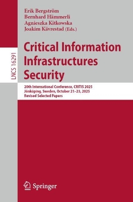 Critical Information Infrastructures Security: 20th International Conference, CRITIS 2025, Jonkoping, Sweden, October 21-23, 2025, Revised Selected Papers