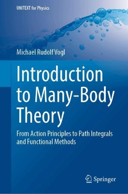 Introduction to Many-Body Theory: From Action Principles to Path Integrals and Functional Methods