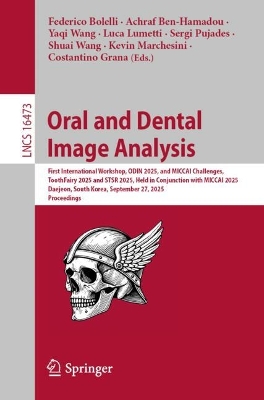 Oral and Dental Image Analysis: First International Workshop, ODIN 2025, and MICCAI Challenges, ToothFairy  2025 and STSR 2025, Held in Conjunction with MICCAI 2025, Daejeon, South Korea, September 27, 2025, Proceedings