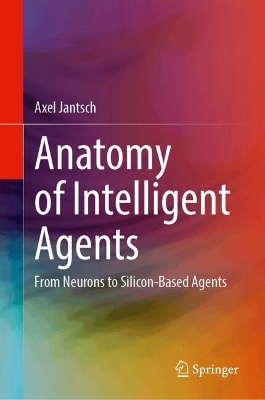 Anatomy of Intelligent Agents: From Neurons to Silicon-Based Agents