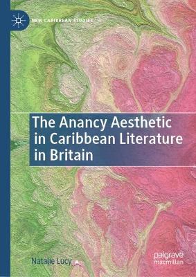 Anancy Aesthetic in Caribbean Literature in Britain: The Anancy Aesthetic in Caribbean Literature in Britain