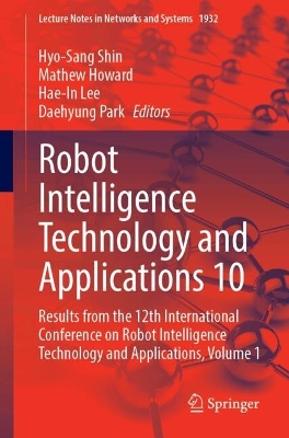 Robot Intelligence Technology and Applications 10: Results from the 12th International Conference on Robot Intelligence  Technology and Applications, Volume 1