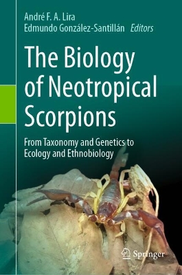 Biology of Neotropical Scorpions: From Taxonomy and Genetics to Ecology and Ethnobiology