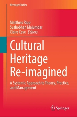 Cultural Heritage Re-imagined: A Systemic Approach to Theory, Practice, and Management
