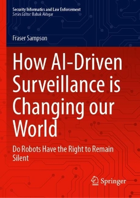 How AI-Driven Surveillance is Changing our World: Do Robots Have the Right to Remain Silent